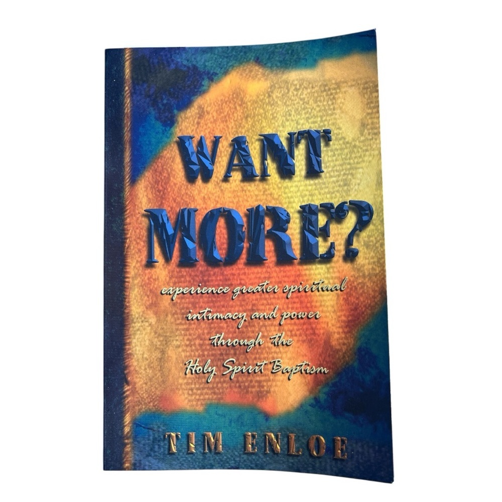 Want More Experience Greater Spiritual Intimacy and Power Through by Tim Enloe - Picture 4 of 5